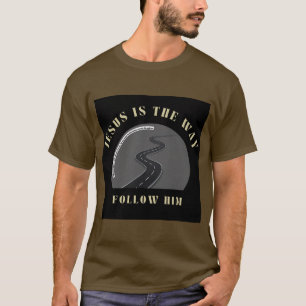 Jesus is the way, Follow him. T-Shirt
