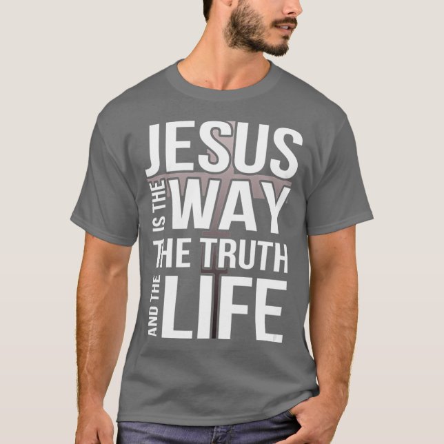 Jesus is the way the truth and the life T-Shirt (Front)