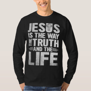 Jesus Is The Way The Truth The Life T-Shirt