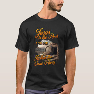Jesus is thee Rock and Rolled the Stone Away T-Shirt