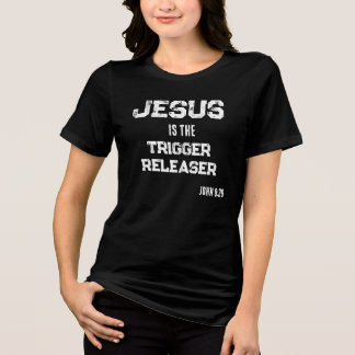 Jesus is Trigger Releaser Bible Scripture Faith Tri-Blend Shirt