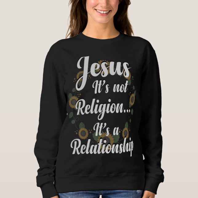 Jesus It Is Not Religion It Is A Relationship Sunf Sweatshirt (Front)