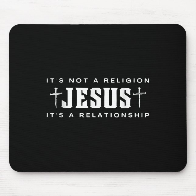 Jesus It's Not Religion It's A Relationship Christ Mouse Pad (Front)