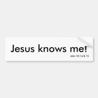 Jesus knows me! bumper sticker