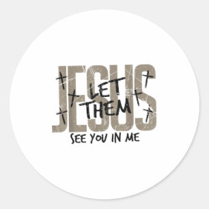 Jesus Let Them See You In Me Bible Verse Jesus Chr Classic Round Sticker
