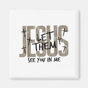 Jesus Let Them See You In Me Bible Verse Jesus Chr Magnet