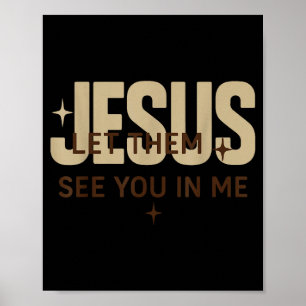 Jesus Let Them See You In Me, Christian Bible Vers Poster