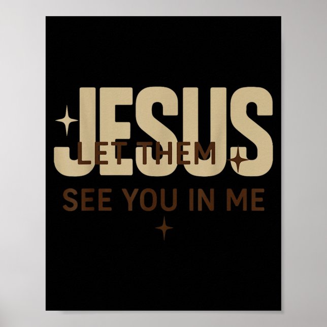Jesus Let Them See You In Me, Christian Bible Vers Poster (Front)