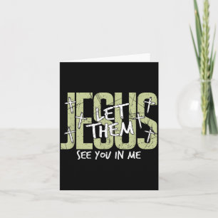 Jesus Let Them See You In Me, Christian  Card