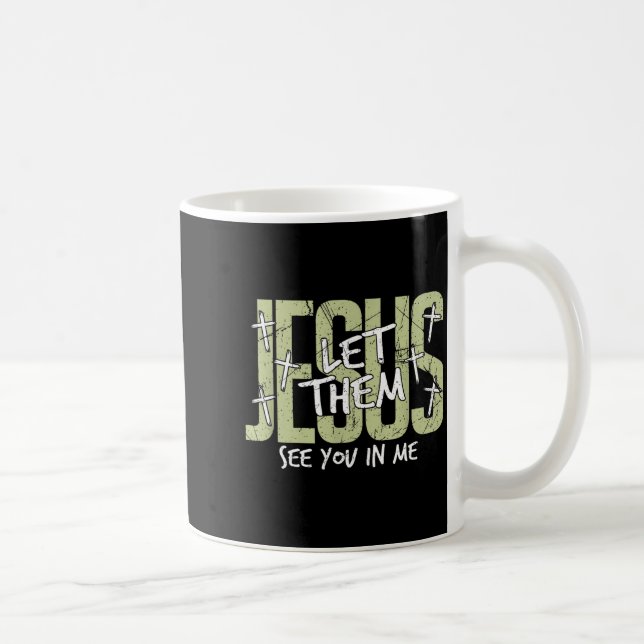 Jesus Let Them See You In Me, Christian  Coffee Mug (Right)