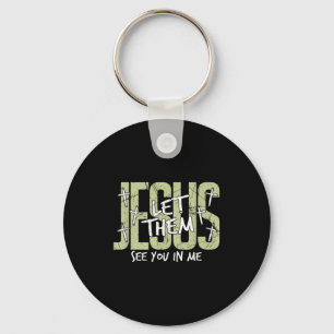 Jesus Let Them See You In Me, Christian  Key Ring
