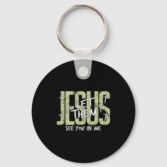 Jesus Let Them See You In Me, Christian  Key Ring (Front)