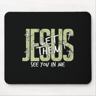 Jesus Let Them See You In Me, Christian  Mouse Pad