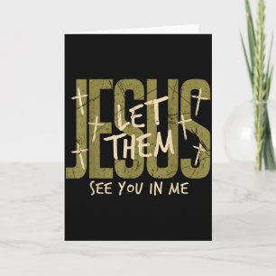 Jesus Let Them See You In Me Distressed Christian Card