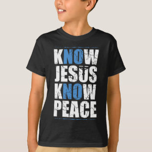 Jesus Love Bible Know Jesus Know Peace No Jesus No T-Shirt