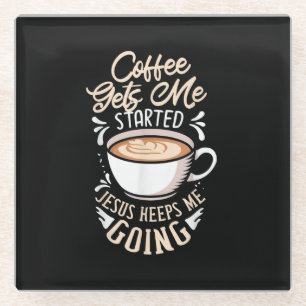 Jesus Love   Coffee Gets Me Started Jesus Keep Me Glass Coaster