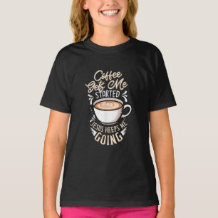 Jesus Love Coffee Gets Me Started Jesus Keep Me T-Shirt