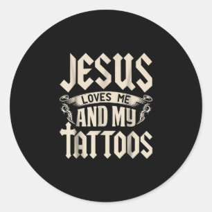 Jesus Love   Jesus Loves Me And My Tattoos Classic Round Sticker
