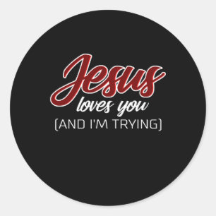 Jesus Love   Jesus Loves You And I'm Trying Classic Round Sticker