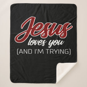 Jesus Love   Jesus Loves You And I'm Trying Sherpa Blanket