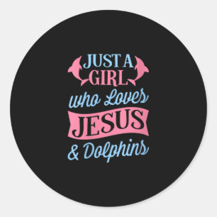 Jesus Love   Just A Girl Who Loves Jesus & Dolphin Classic Round Sticker