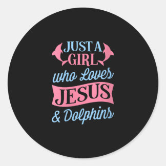Jesus Love | Just A Girl Who Loves Jesus & Dolphin Classic Round Sticker
