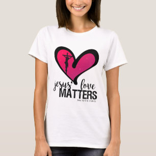 Jesus' Love Matters T-Shirt