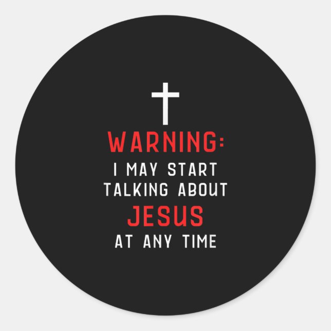 Jesus Love|Warning I May Start Talking About Jesus Classic Round Sticker (Front)
