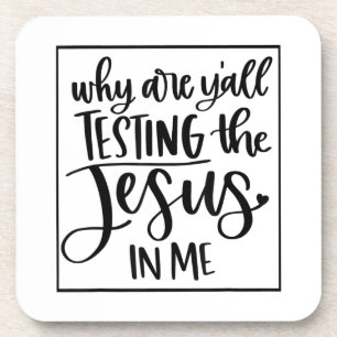 Jesus Love Why Are Y'all Testing The Jesus In Me Coaster