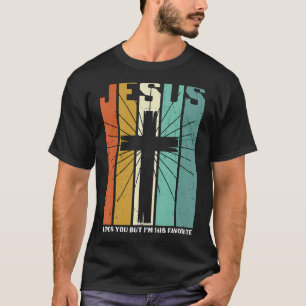 Jesus Love You But I'm His Favourite  Christian Cr T-Shirt