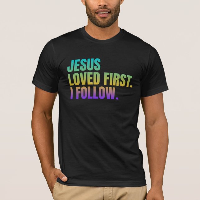 Jesus loved first. I follow T-Shirt (Front)