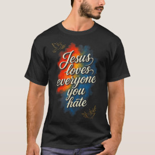 Jesus Loves Everyone - Christian Faith Message  T-Shirt