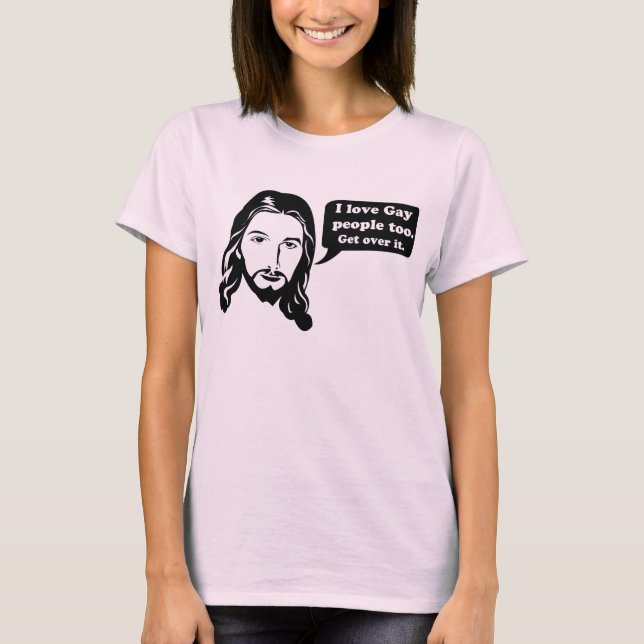 Jesus Loves Gay People too! T-Shirt (Front)