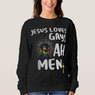 Jesus Loves Gays,Gay Prides,LGBT Jesus Ah Men Sweatshirt