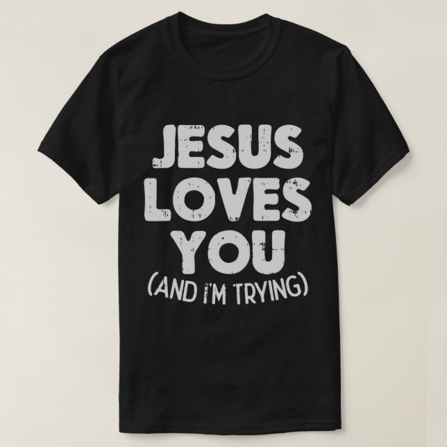 Jesus Loves Im Trying Funny God Faith Christian Gi T-Shirt (Design Front)