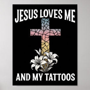 Jesus Loves Me And My Tattoos _1  Poster