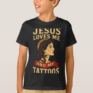 Jesus Loves Me And My Tattoos _3 T-Shirt
