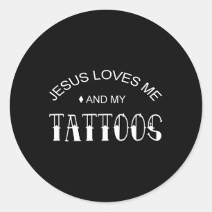 Jesus Loves Me And My Tattoos  Classic Round Sticker