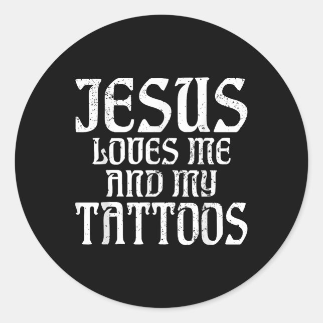 Jesus Loves Me And My Tattoos Ink Tattoo Lover  Classic Round Sticker (Front)
