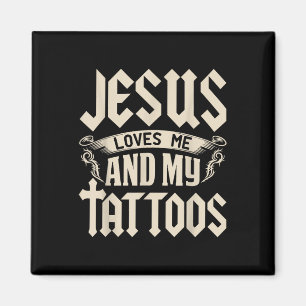 Jesus Loves Me And My Tattoos Inked Tattoo &amp; T Magnet