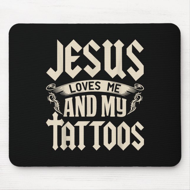 Jesus Loves Me And My Tattoos Inked Tattoo &amp; T Mouse Pad (Front)