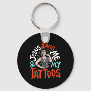 Jesus Loves Me And My Tattoos  Key Ring
