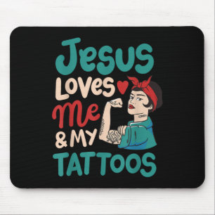 Jesus Loves Me And My Tattoos  Mouse Pad