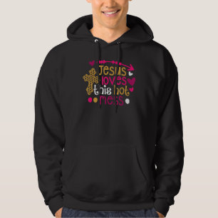 Jesus Loves Me If I Am A Hot Mess  Christian Hoodie