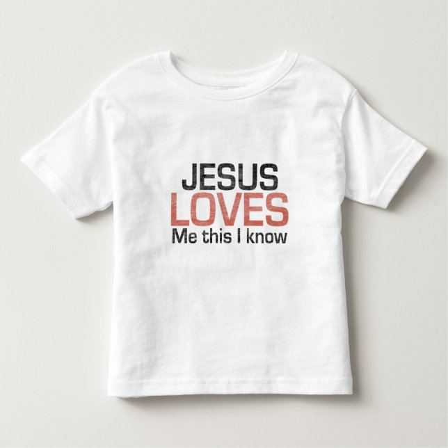 Jesus Loves Me, this I know Toddler T-Shirt (Front)