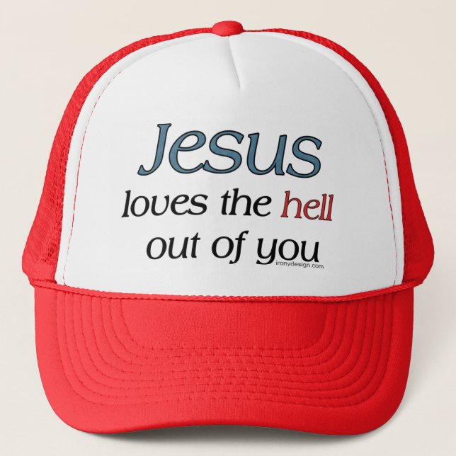 Jesus Loves The Hell Out Of You Trucker Hat (Front)