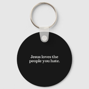 Jesus Loves The People You Hate Christian Saying  Key Ring