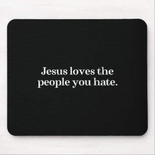 Jesus Loves The People You Hate Christian Saying Mouse Pad