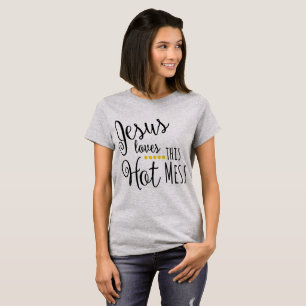 Jesus Loves This Hot Mess T-Shirt