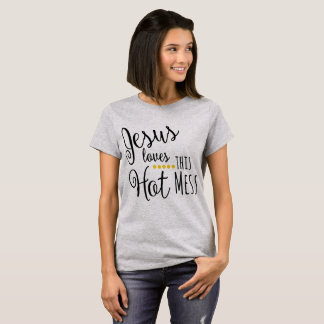 Jesus Loves This Hot Mess T-Shirt